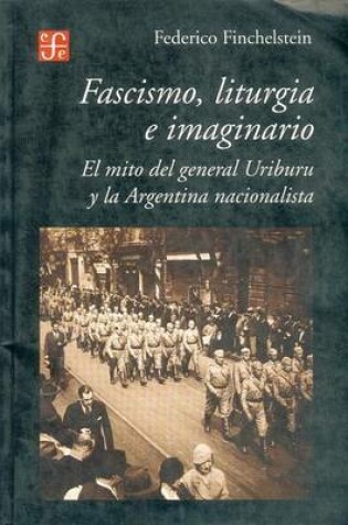 Cover of The Fascismo, Liturgia E Imaginario. El Mito del General Uriburu y La Argentina Nacionalista