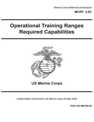 Book cover for Marine Corps Reference Publication MCRP 3-0C Operational Training Ranges Required Capabilities 29 May 2009