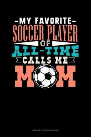 Cover of My Favorite Soccer Player Of All Time Calls Me Mom