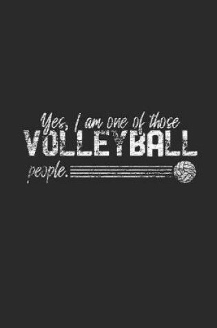 Cover of Yes I Am One Of Those Volleyball People