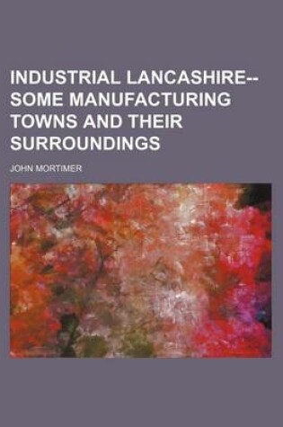 Cover of Industrial Lancashire--Some Manufacturing Towns and Their Surroundings