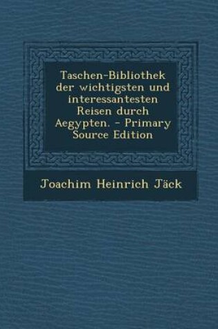 Cover of Taschen-Bibliothek Der Wichtigsten Und Interessantesten Reisen Durch Aegypten. - Primary Source Edition