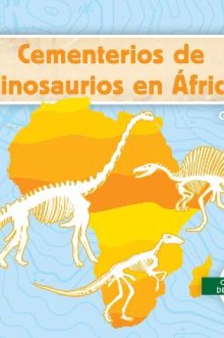 Cover of Cementerios de Dinosaurios En África (Dinosaur Graveyards in Africa)