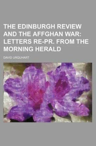 Cover of The Edinburgh Review and the Affghan War; Letters Re-PR. from the Morning Herald