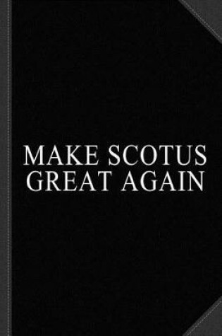 Cover of Make Scotus Supreme Court Great Again Journal Notebook