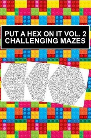 Cover of Put a Hex On It Vol. 2 Challenging Mazes