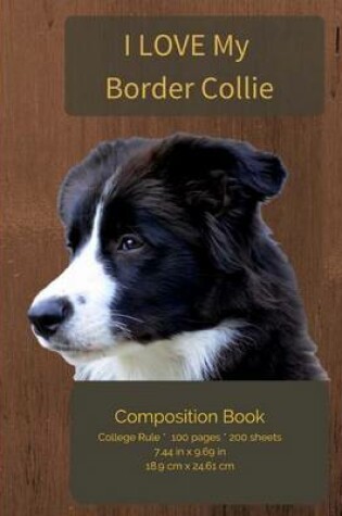 Cover of I LOVE My Border Collie Composition Notebook