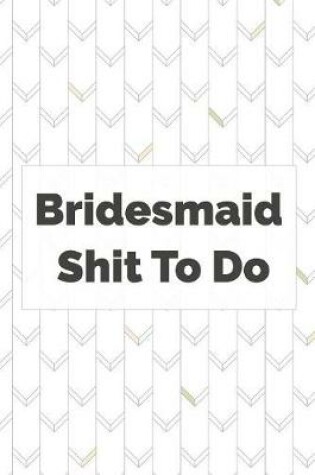 Cover of Bridesmaid shit to do