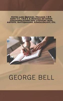 Book cover for Notes and Queries, Number 189, June 11, 1853 A Medium of Inter-communication for Literary Men, Artists, Antiquaries, Genealogists, etc.