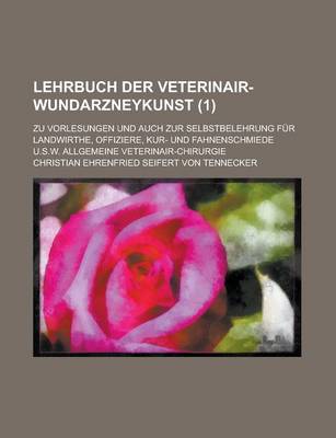 Book cover for Lehrbuch Der Veterinair-Wundarzneykunst; Zu Vorlesungen Und Auch Zur Selbstbelehrung Fur Landwirthe, Offiziere, Kur- Und Fahnenschmiede U.S.W. Allgemeine Veterinair-Chirurgie (1)