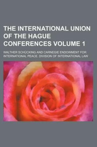 Cover of The International Union of the Hague Conferences Volume 1