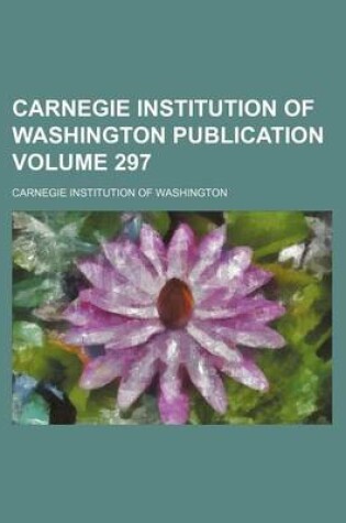 Cover of Carnegie Institution of Washington Publication Volume 297