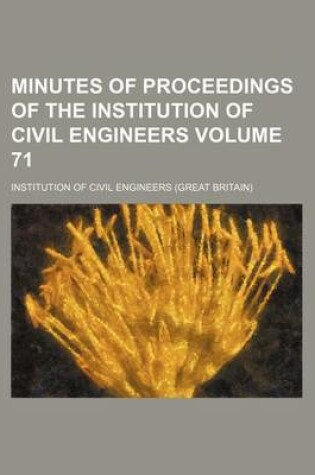 Cover of Minutes of Proceedings of the Institution of Civil Engineers Volume 71