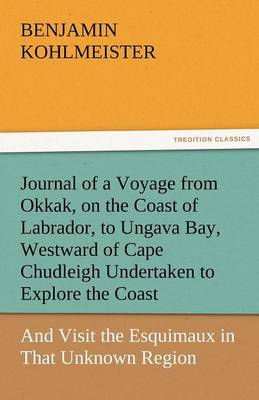 Book cover for Journal of a Voyage from Okkak, on the Coast of Labrador, to Ungava Bay, Westward of Cape Chudleigh Undertaken to Explore the Coast, and Visit the Esq