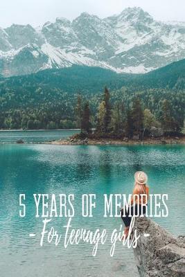 Book cover for 5 Years Of Memories For Teenage Girls