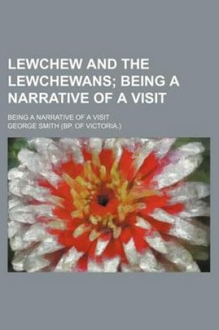 Cover of Lewchew and the Lewchewans; Being a Narrative of a Visit. Being a Narrative of a Visit