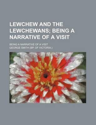 Book cover for Lewchew and the Lewchewans; Being a Narrative of a Visit. Being a Narrative of a Visit