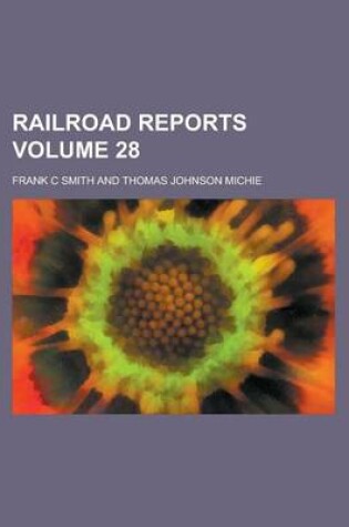 Cover of Railroad Reports Volume 28