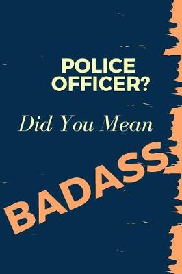 Book cover for Police Officer? Did You Mean Badass