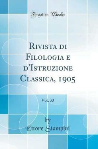Cover of Rivista di Filologia e d'Istruzione Classica, 1905, Vol. 33 (Classic Reprint)