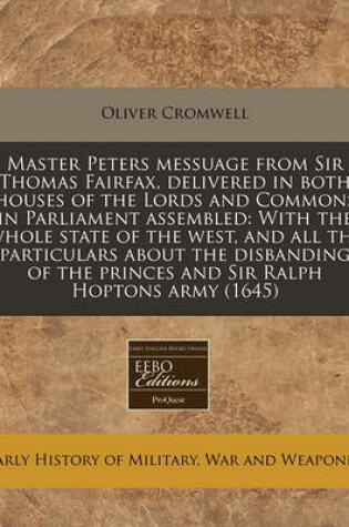 Cover of Master Peters Messuage from Sir Thomas Fairfax, Delivered in Both Houses of the Lords and Commons in Parliament Assembled