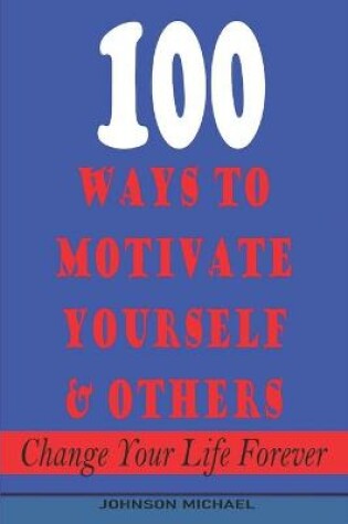 Cover of 100 Ways to Motivate Yourself & Others