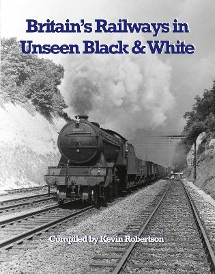 Book cover for Britain's Railways in Unseen Black and White: Vol1: The R E Vincent collection