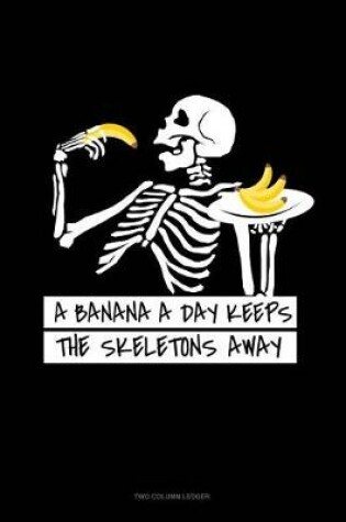 Cover of A Banana a Day Keeps the Skeletons Away