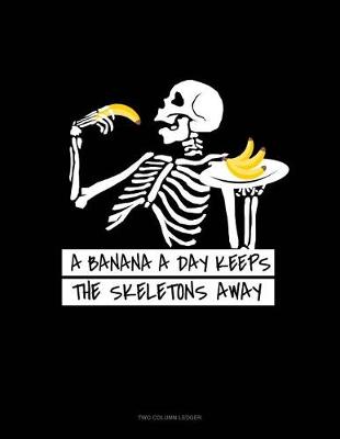 Cover of A Banana a Day Keeps the Skeletons Away