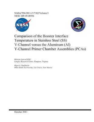 Book cover for Comparison of the Booster Interface Temperature in Stainless Steel (Ss) V-Channel Versus the Aluminum (Al) Y-Channel Primer Chamber Assemblies (Pcas). Volume 1; Technical Assessment Report