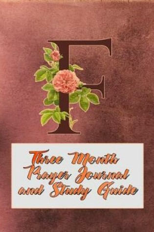 Cover of F Three Month Prayer Journal and Study Guide