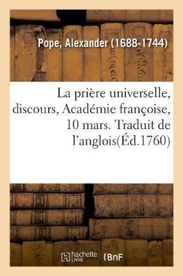 Book cover for La prière universelle, discours, Académie françoise, 10 mars. Traduit de l'anglois