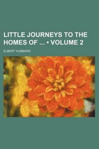 Cover of Little Journeys to the Homes of (Volume 2)