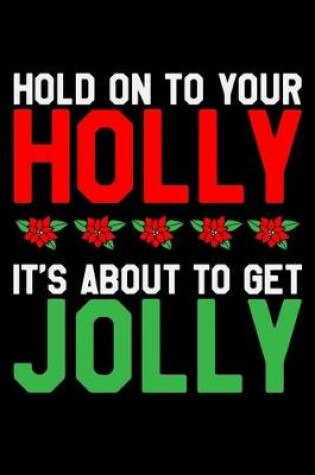 Cover of Hold On To Your Holly Its About To Get Jolly