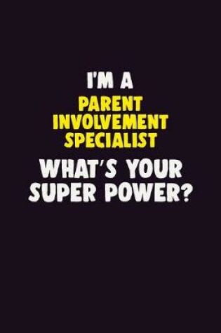 Cover of I'M A Parent Involvement Specialist, What's Your Super Power?