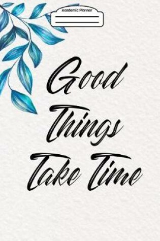 Cover of Academic Planner 2019-2020 - Good Things Take Time