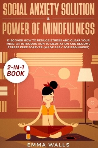 Cover of Social Anxiety Solution and Power of Mindfulness 2-in-1 Book