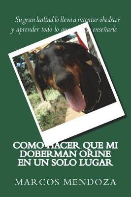 Book cover for Como Hacer que Mi Doberman Orine en un Solo Lugar