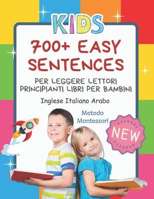 Book cover for 700+ Easy Sentences Per Leggere Lettori Principianti Libri Per Bambini Inglese Italiano Arabo Metodo Montessori