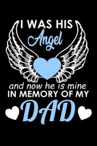 Cover of I Was his Angel and now he is Mine in Memory of my Dad