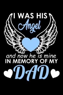 Book cover for I Was his Angel and now he is Mine in Memory of my Dad