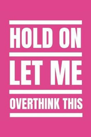 Cover of Hold on Let Me Overthink This