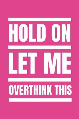 Book cover for Hold on Let Me Overthink This