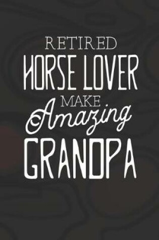 Cover of Retired Horse Lover Make Amazing Grandpa