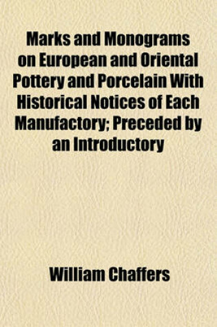 Cover of Marks and Monograms on European and Oriental Pottery and Porcelain with Historical Notices of Each Manufactory; Preceded by an Introductory