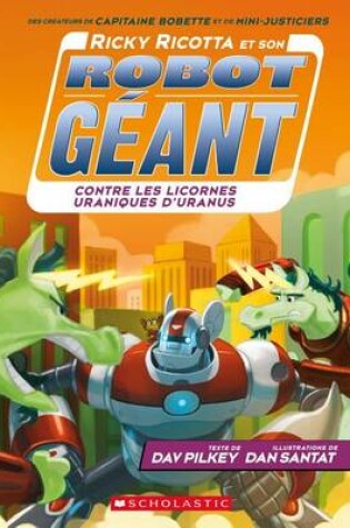 Cover of Ricky Ricotta Et Son Robot G�ant Contre Les Licornes Uraniques d'Uranus (Tome 7)