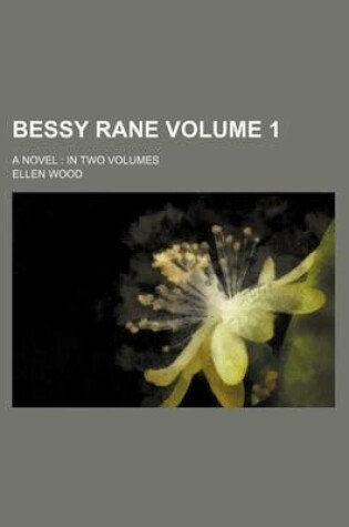 Cover of Bessy Rane Volume 1; A Novel