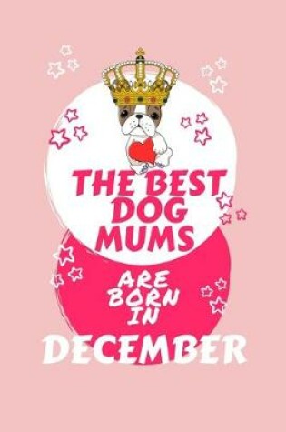 Cover of The Best Dog Mums Are Born In December