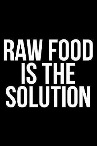 Cover of Raw Food Is the Solution