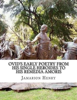 Book cover for Ovid's Early Poetry from His Single Heroides to His Remedia Amoris